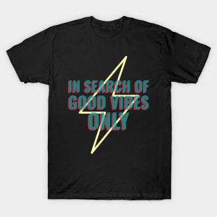 In Search of Good Vibes Only T-Shirt